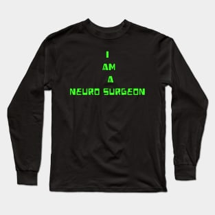 I am Neuro Surgeon Long Sleeve T-Shirt